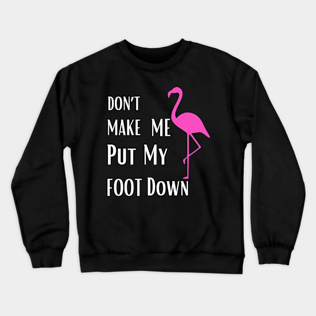 Don’t make me put my foot down Crewneck Sweatshirt by ELMAARIF